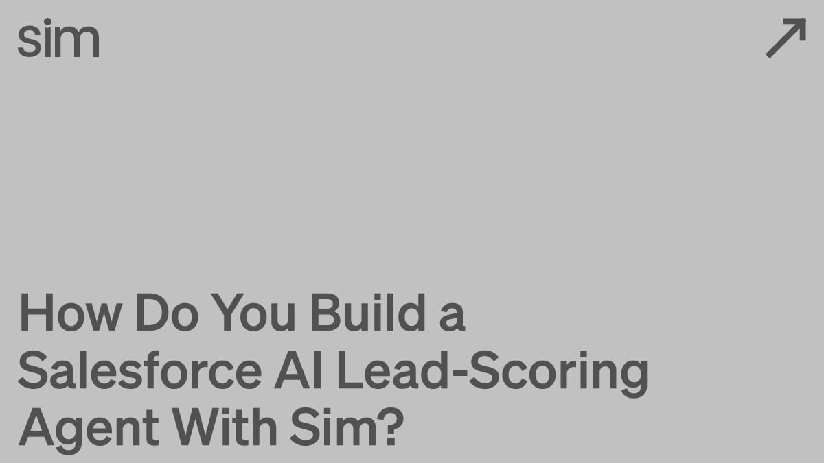 How Do You Build a Salesforce AI Lead-Scoring Agent With Sim?